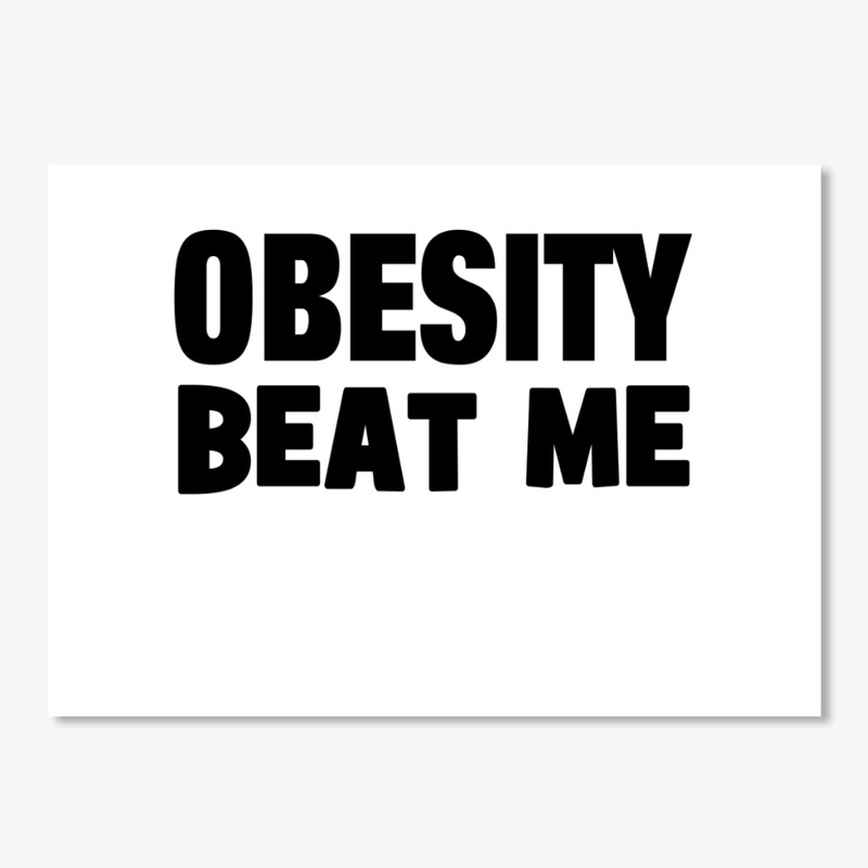 Obesity Beat Me Funny Hilarious Saying