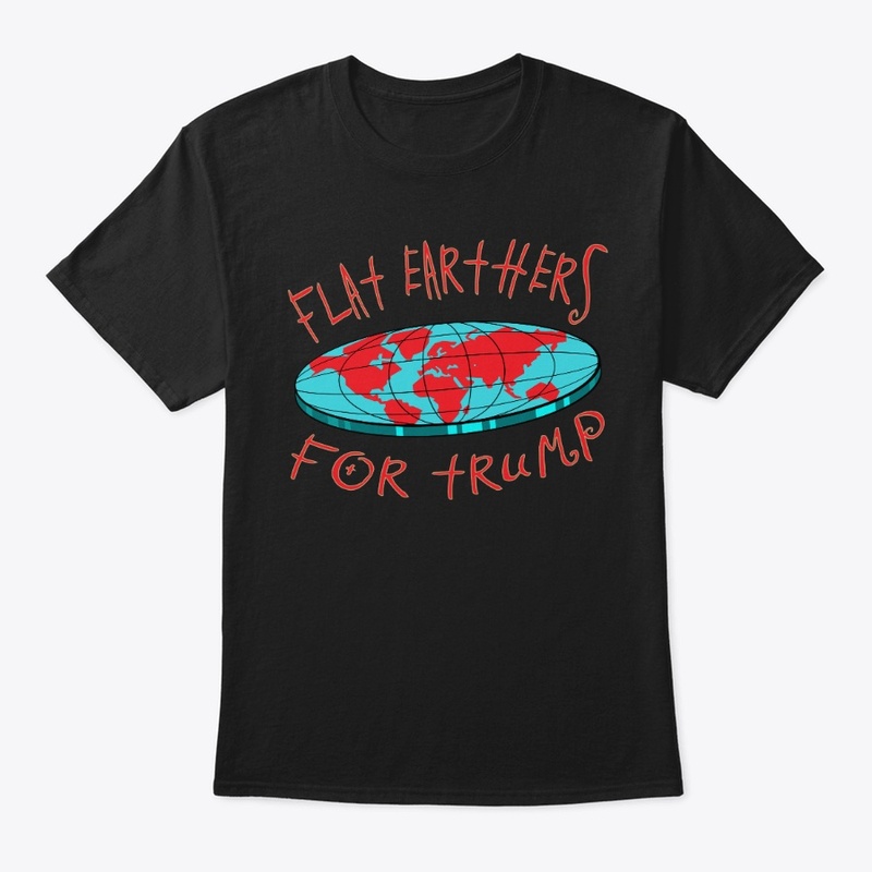 Flat Earthers For Trump