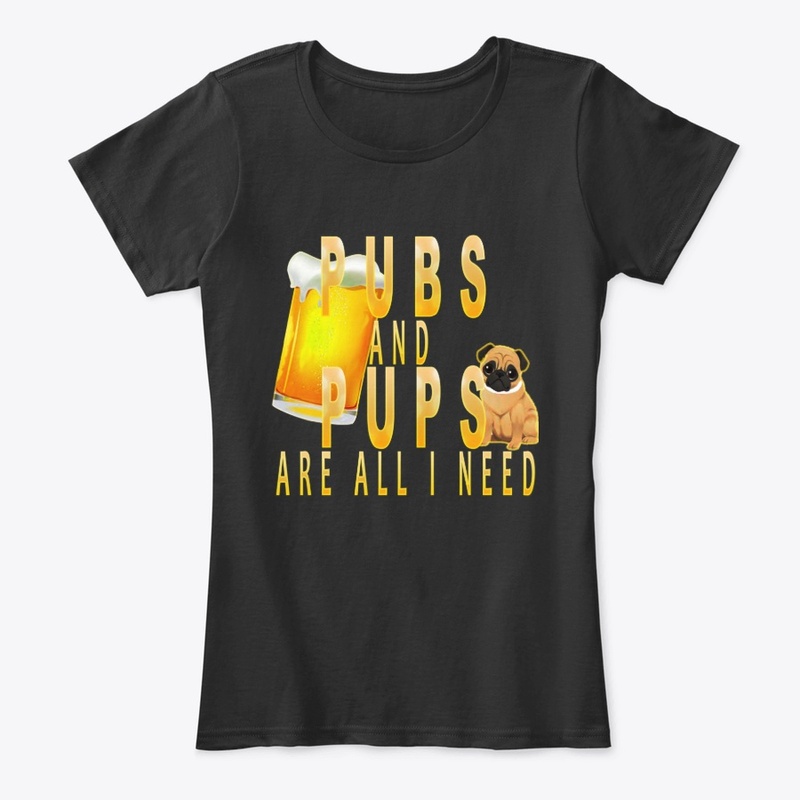 Pubs And pups Are All I Need 