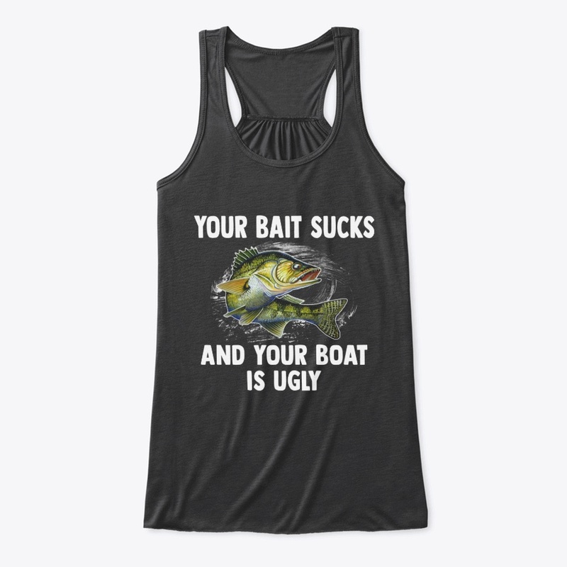 Your Bait Sucks & Boat’s Ugly Tee