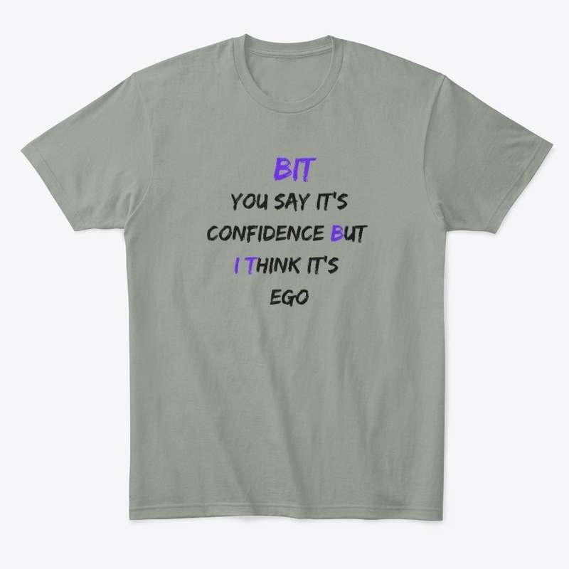 The "BUT I THINK" Confidence/Ego Apparel