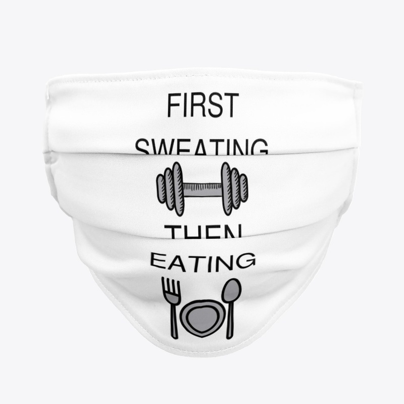 First Sweating Then Eating