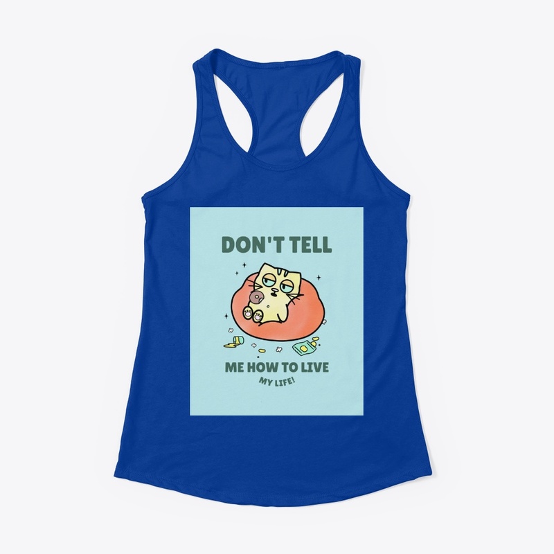 Don't tell me how to live!