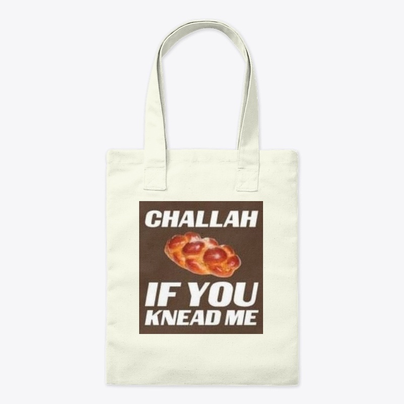 Challah if you knead me