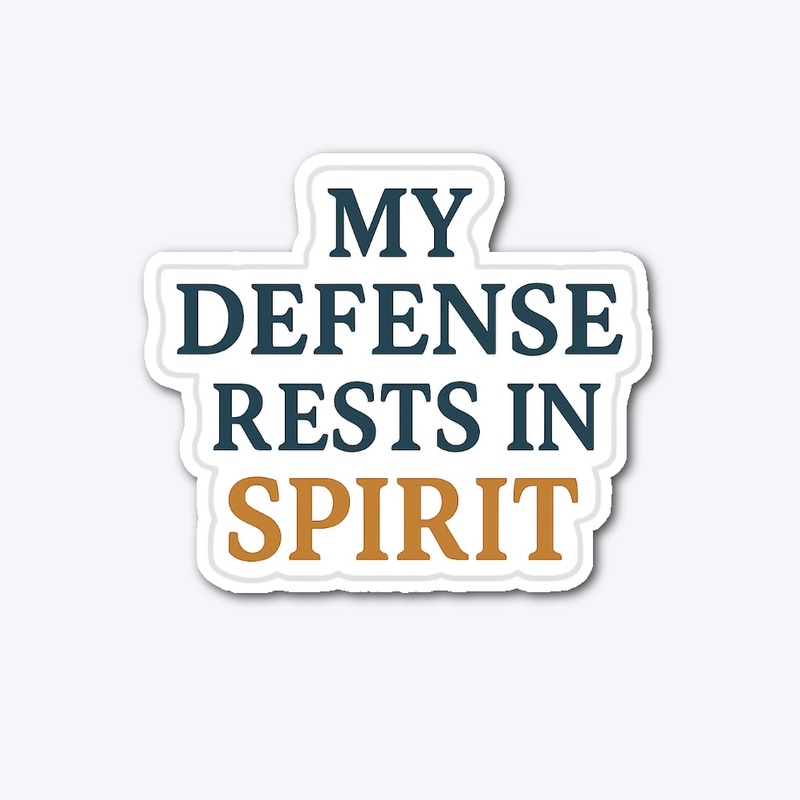 My Defense Rests in Spirit
