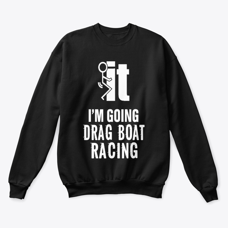 I'am going drag boat racing
