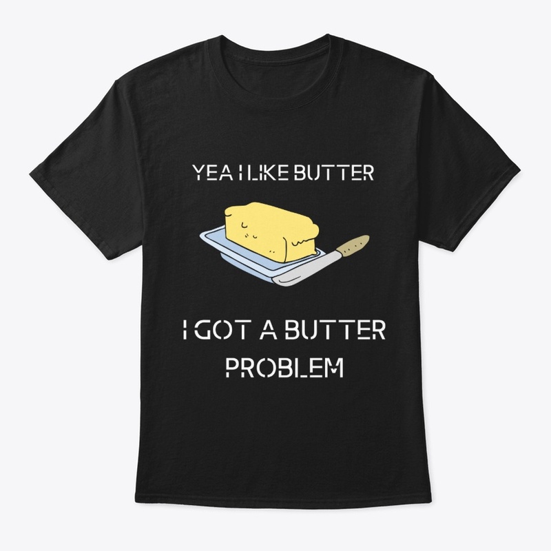 Yea I like butter