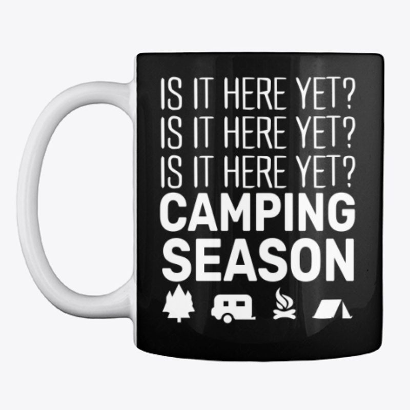 Is it here yet? Camping season shirt