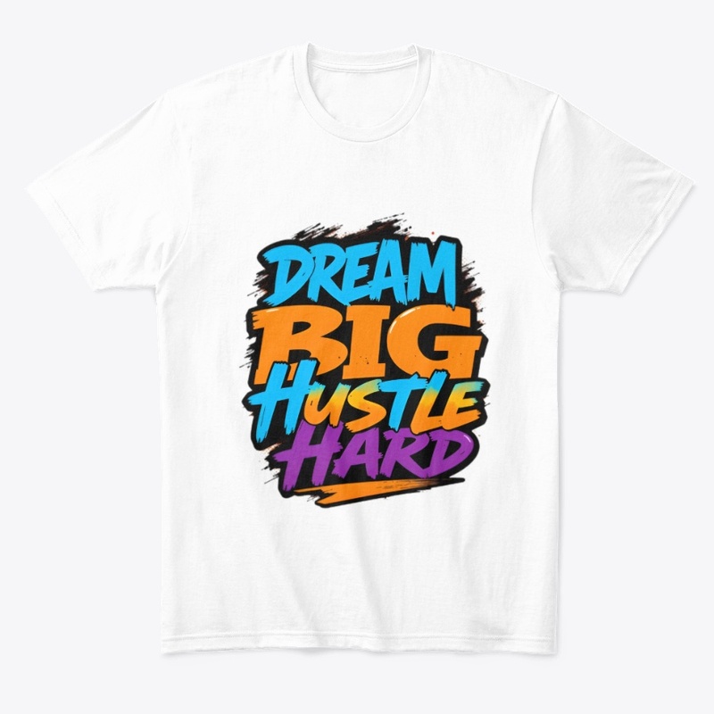 "Dream Big, Hustle Hard" 