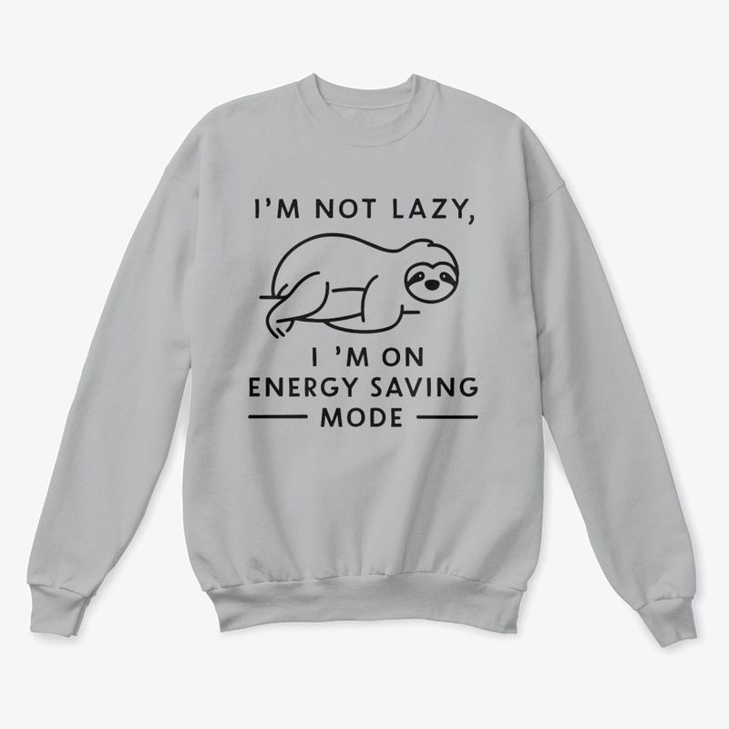I M NOT LAZY IM ON ENERGY SAVING MODE