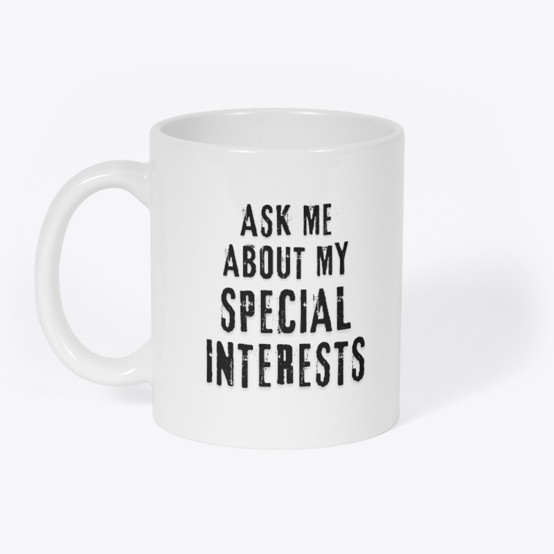 Ask me about my special interests