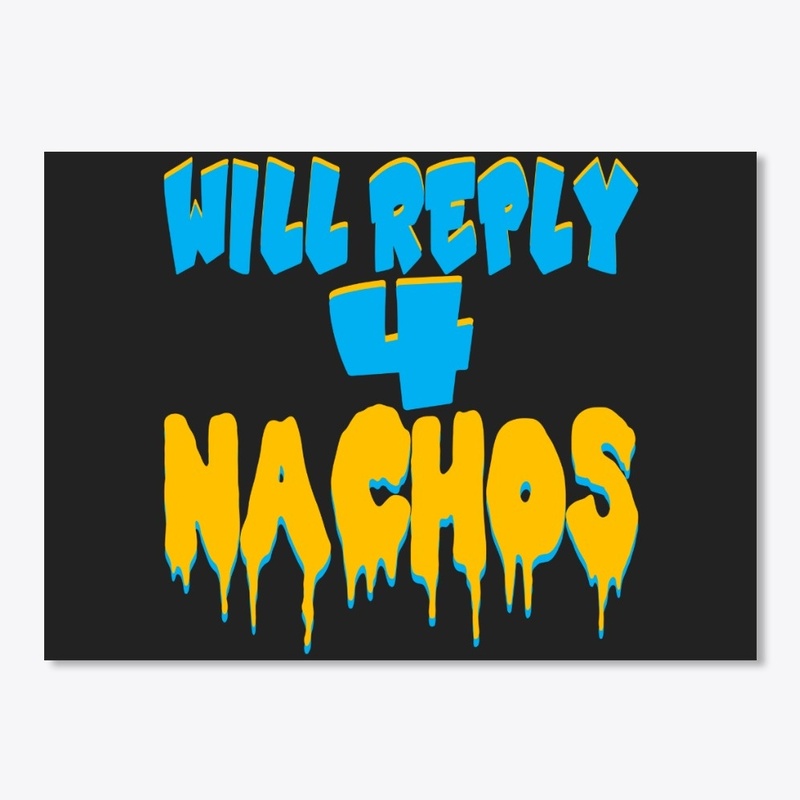 WILL REPLY FOR NACHOS