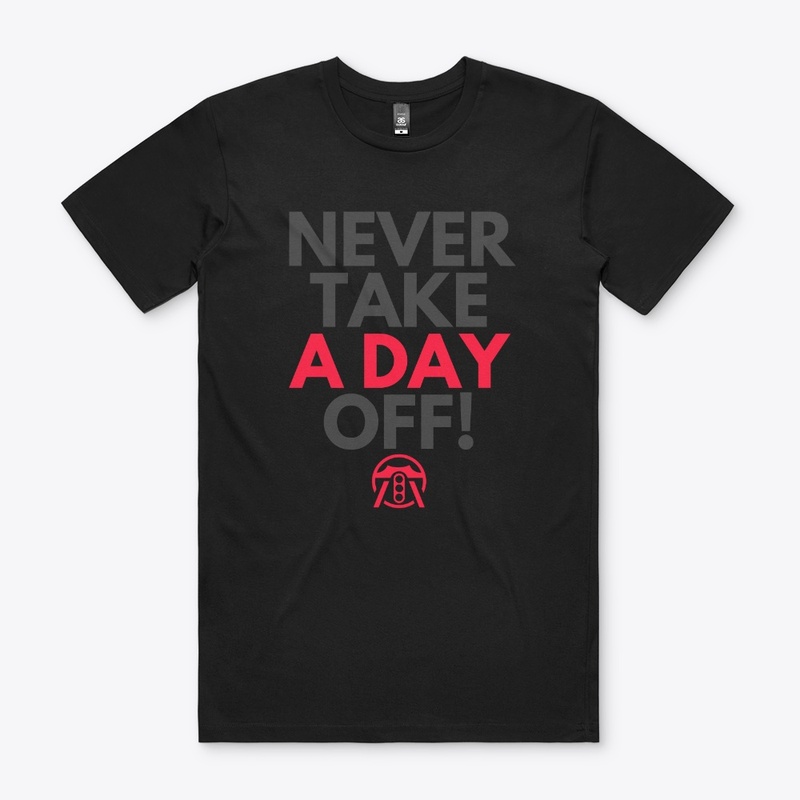 Never take a day off!