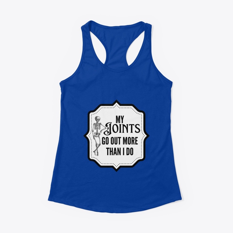 My joints go out more than I do