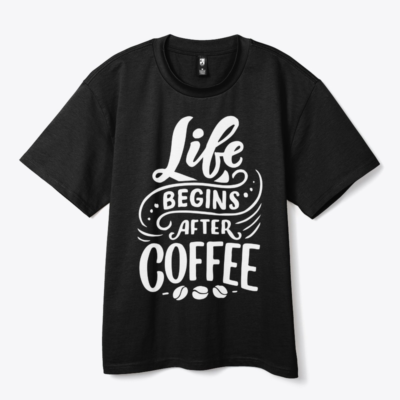 Life Begins After Coffee Lover T-shirt