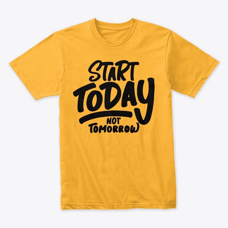Start Today not tomorrow