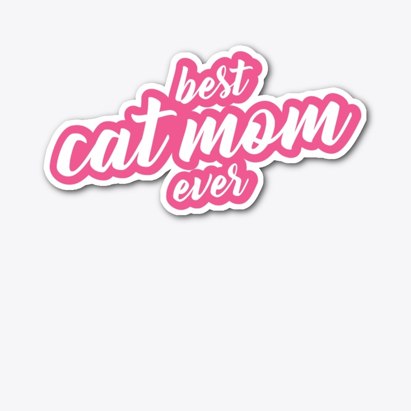 Best Cat Mom Ever! Funny! Love Cats