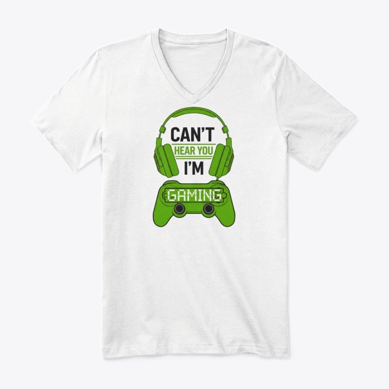 Can't Hear You, I'm Gaming T-shirt 
