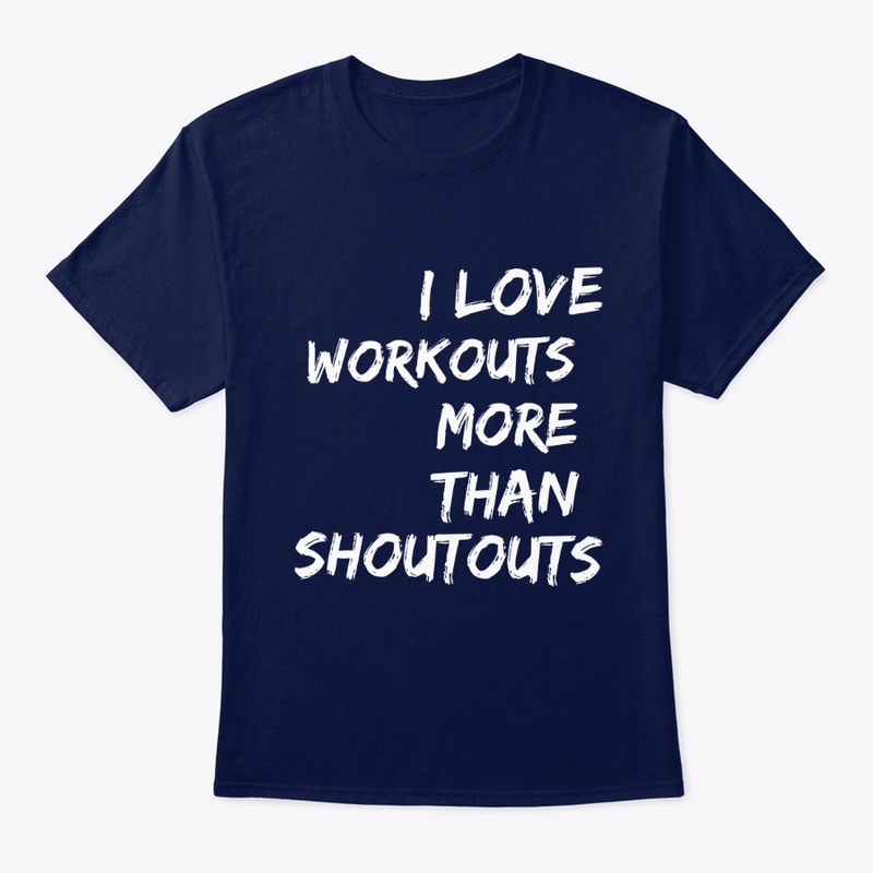 I Love Workouts More Than Shoutouts