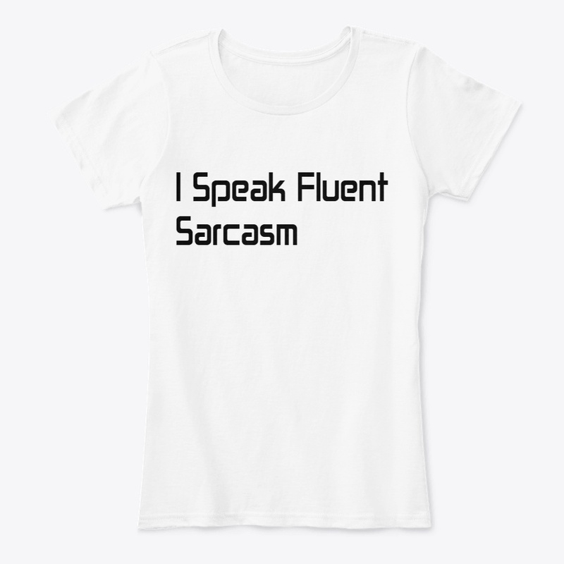 I Speak Fluent Sarcasm