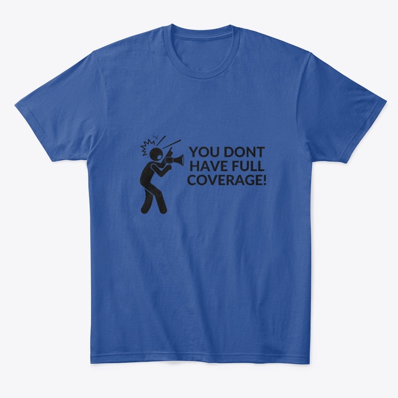 YOU DONT HAVE FULL COVERAGE