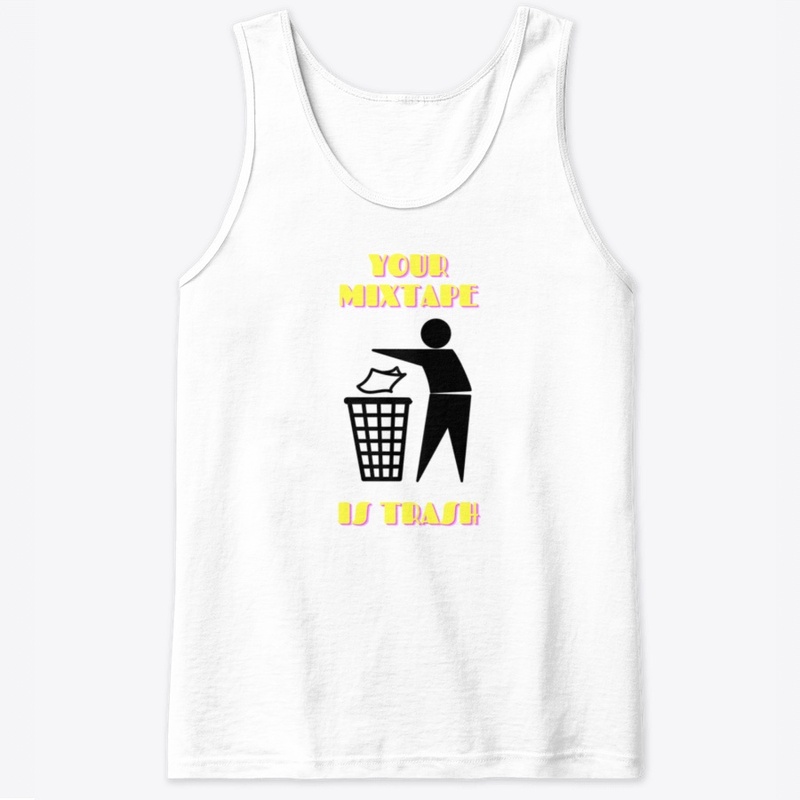 Your Mixtape Is Trash Merch