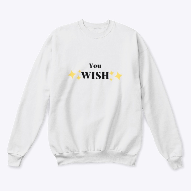You wish