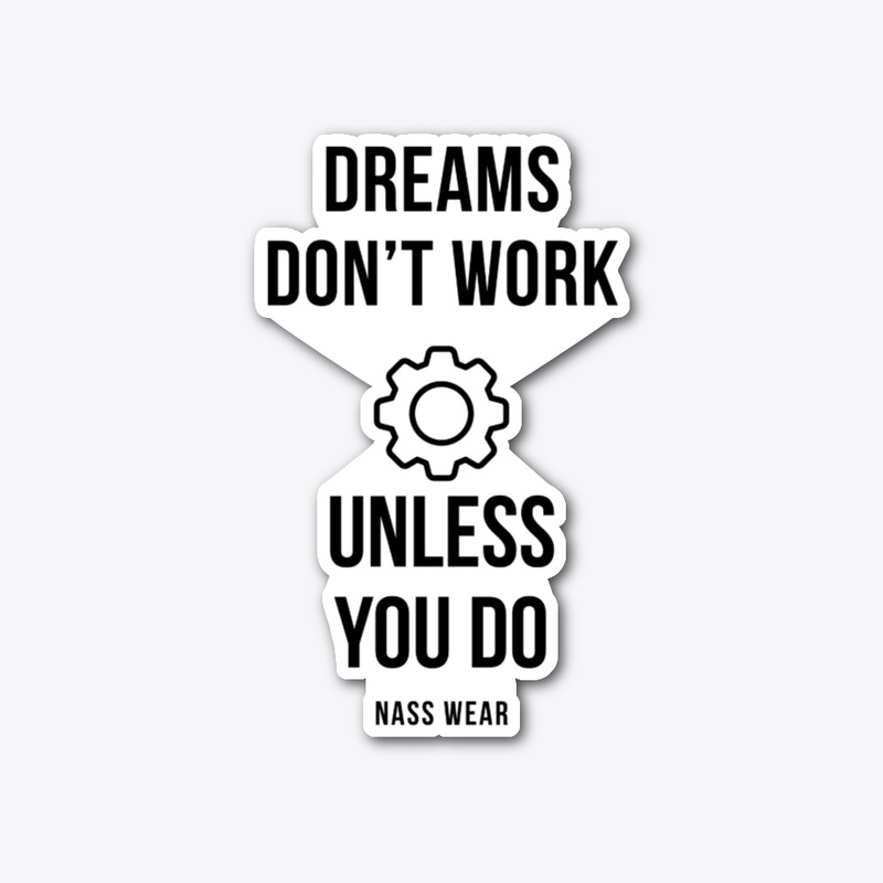 Dreams Don’t Work Unless You Do