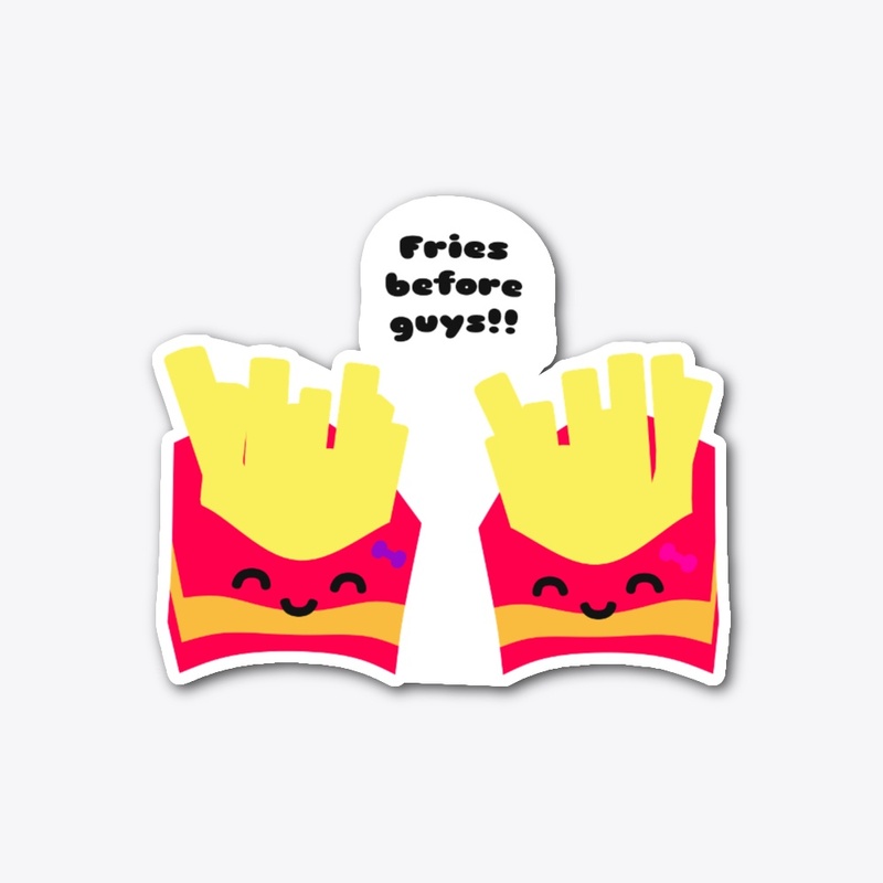 Fries Before Guys!