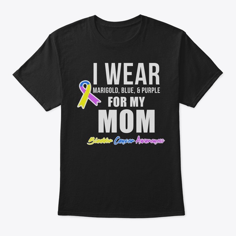 Bladder Cancer Shirts I Wear For My Mom8 Black T-Shirt Front
