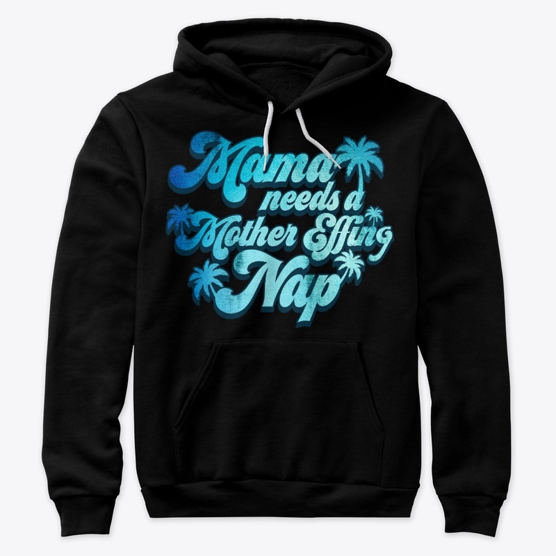 Mama Needs Mother Effing Nap Funny Gift