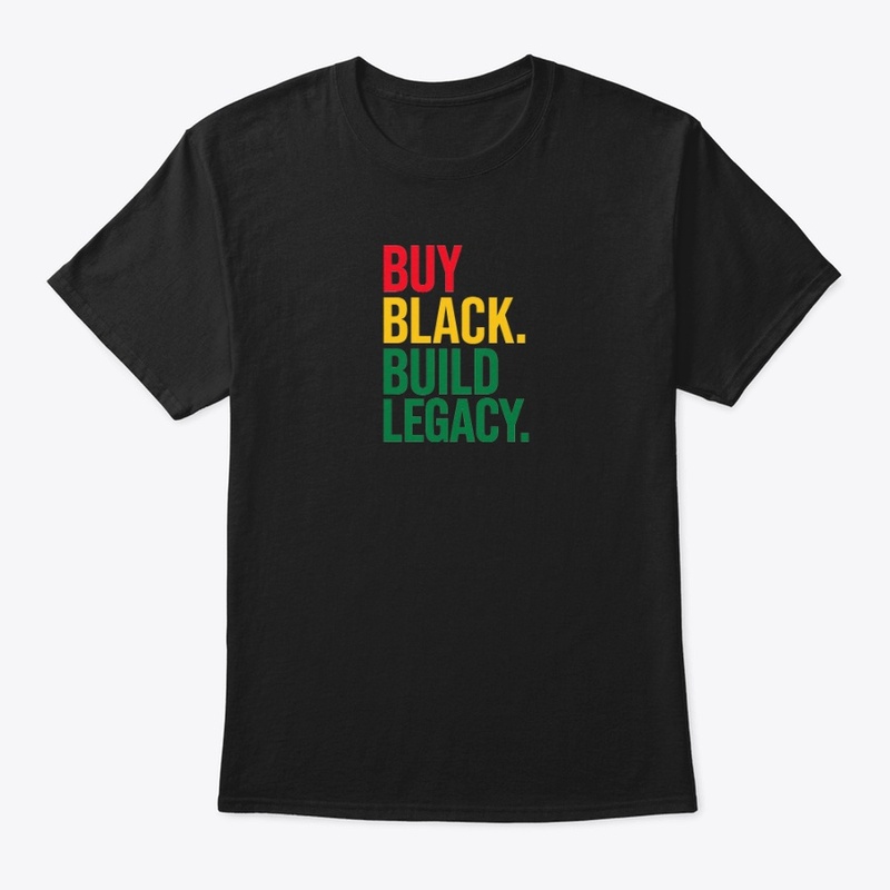 Buy Black. Build Legacy. Tee