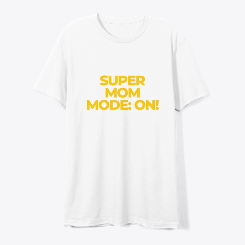 Super Mom Mode: ON T-Shirt Design