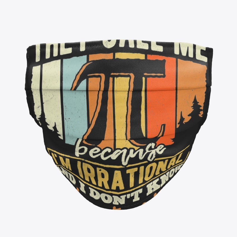 THEY CALL ME PI I'M IRRATIONAL AND I DON