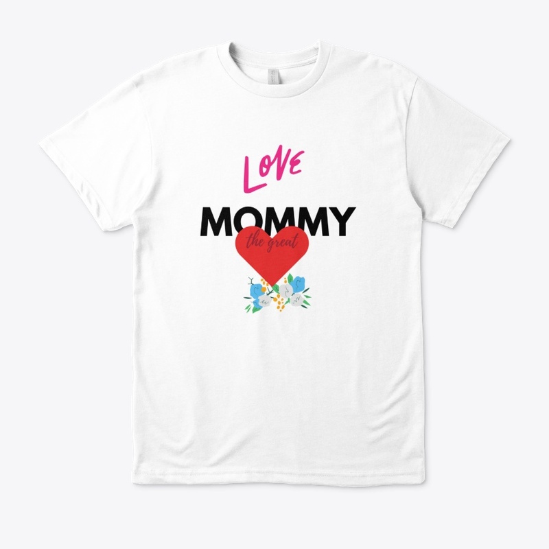 Love Mommy - Mother's Love Tee