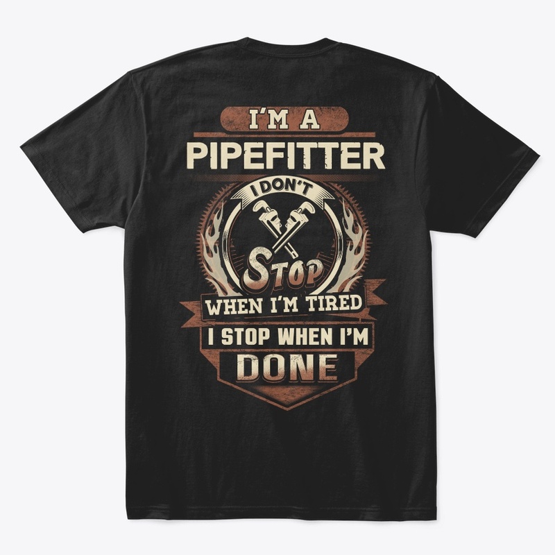 Pipefitter I Stop When I'm Done