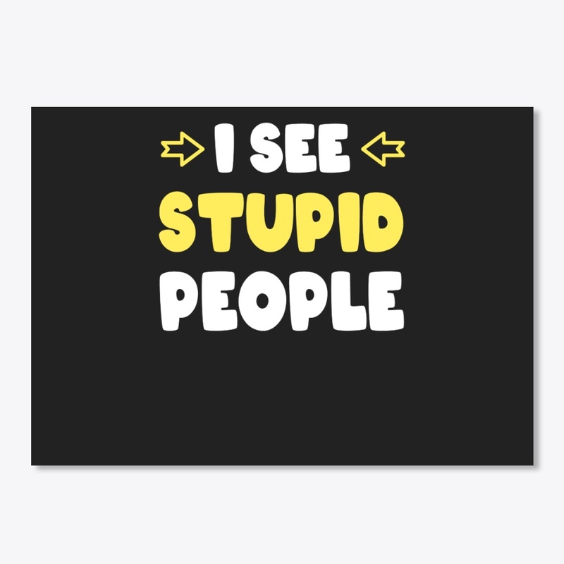 I See Stupid People Stupid People