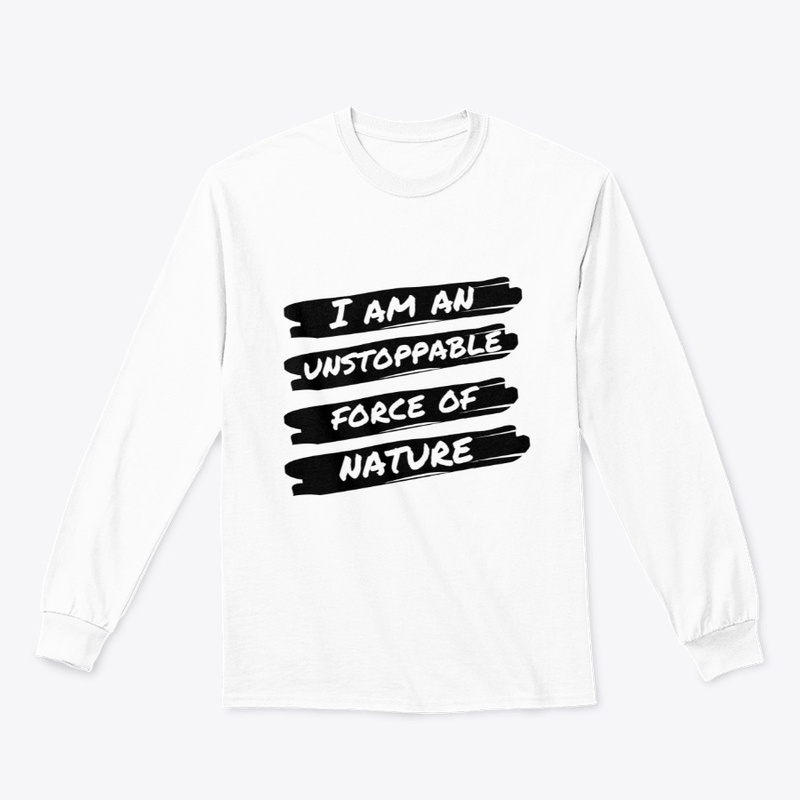 I Am An Unstoppable Force of Nature