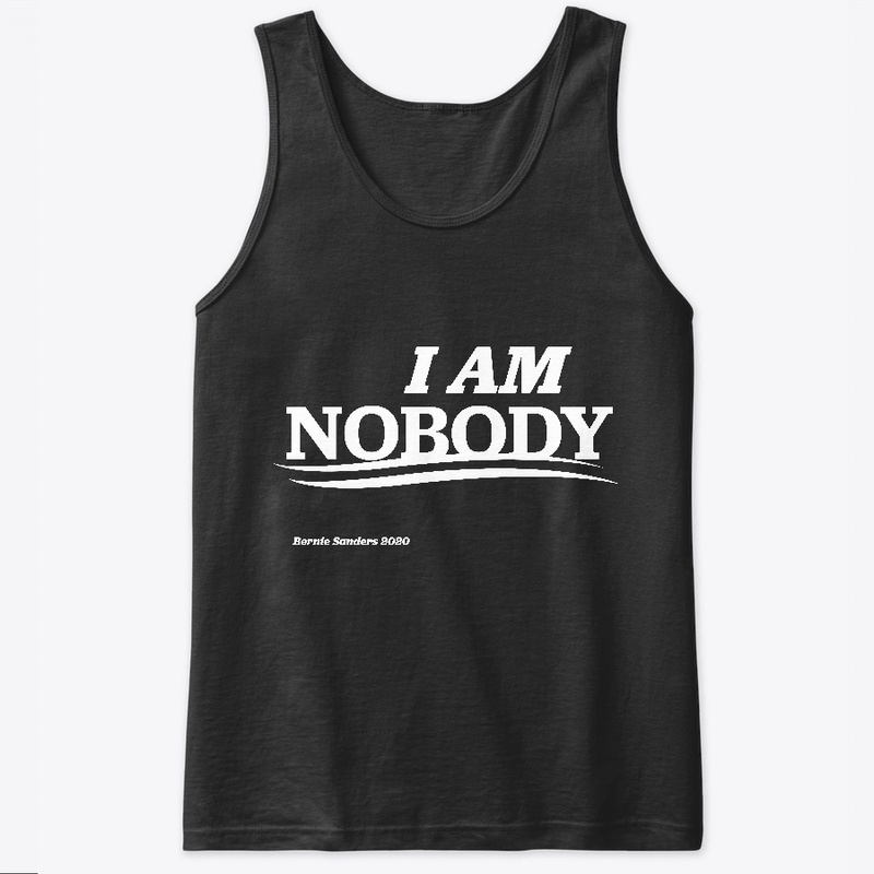"I AM NOBODY" Bernie Supporter Shirt