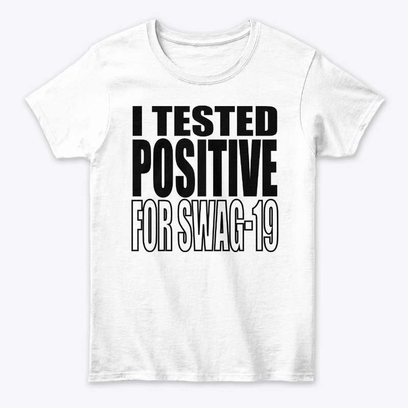 I Tested Positive For Swag-19 Shirt