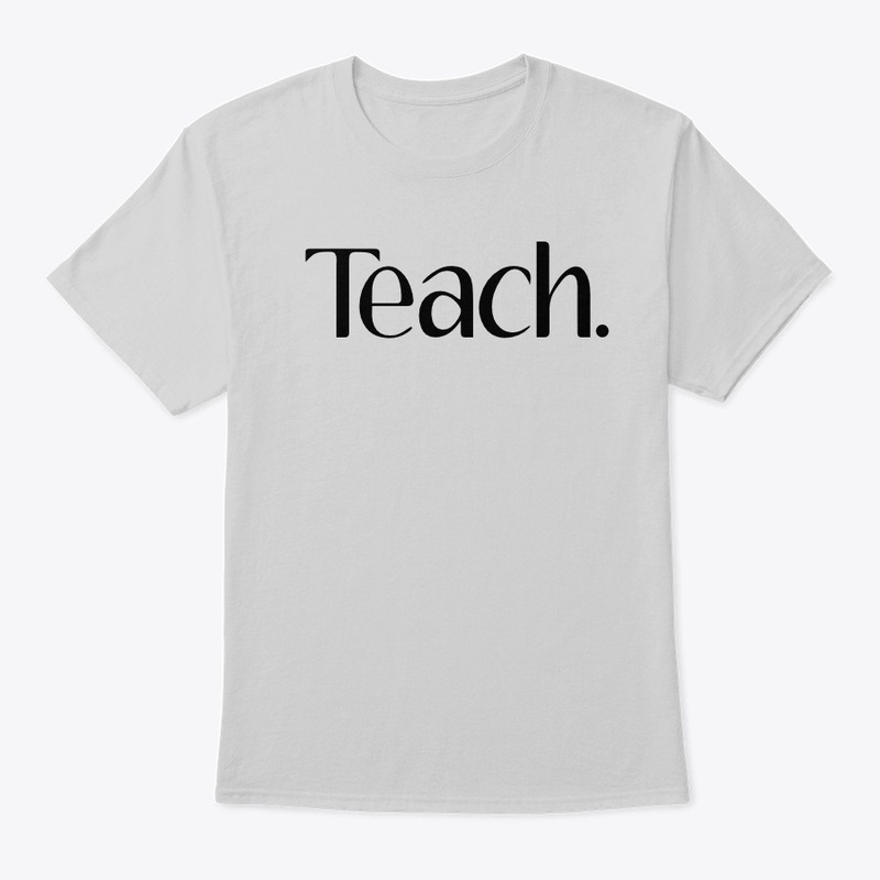 Teach.