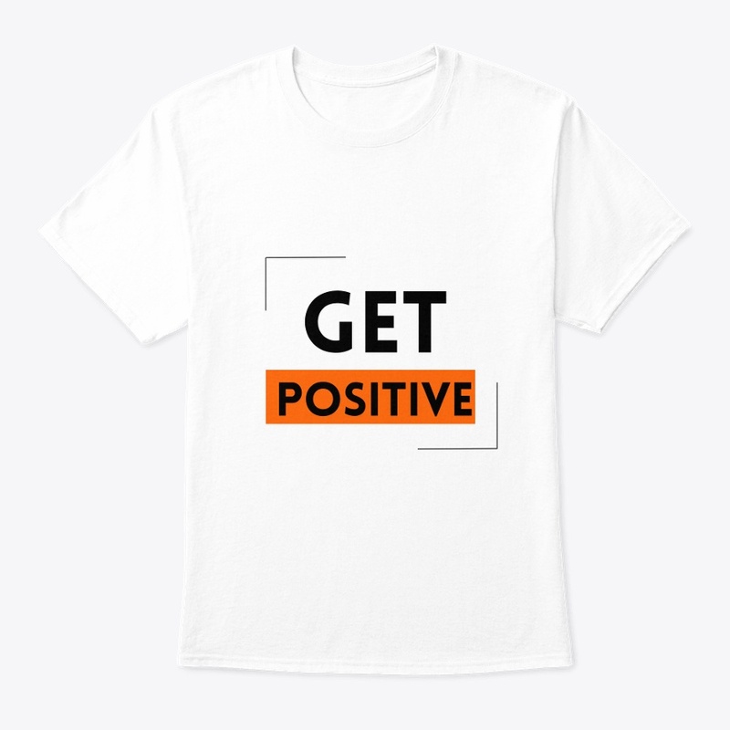 "get positve" white t- shirt 