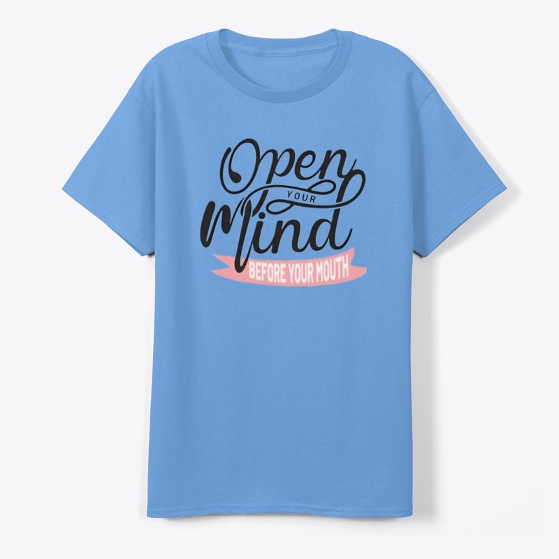 "Open Your Mind Before Your Mouth" 