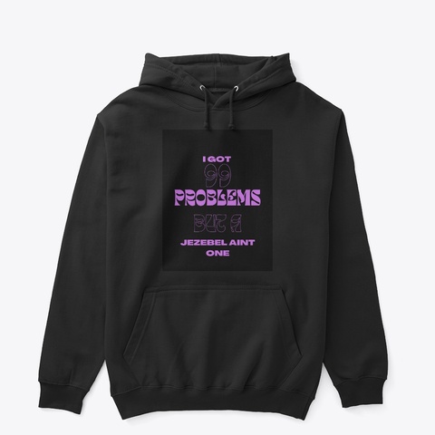 I Got 99 Problems Black T-Shirt Front