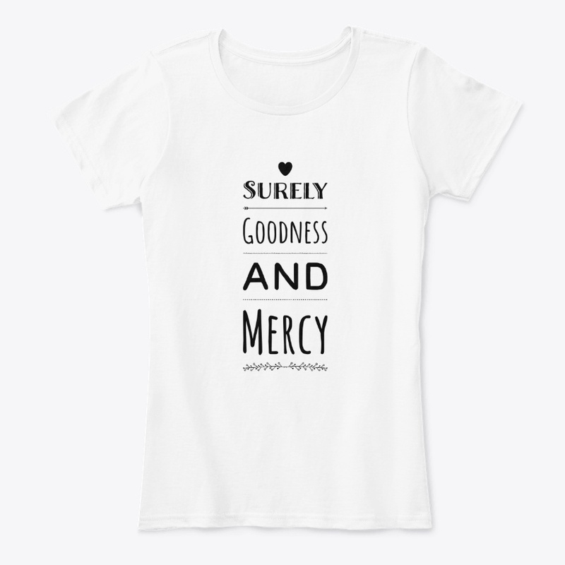 Surely Goodness and Mercy T Shirt
