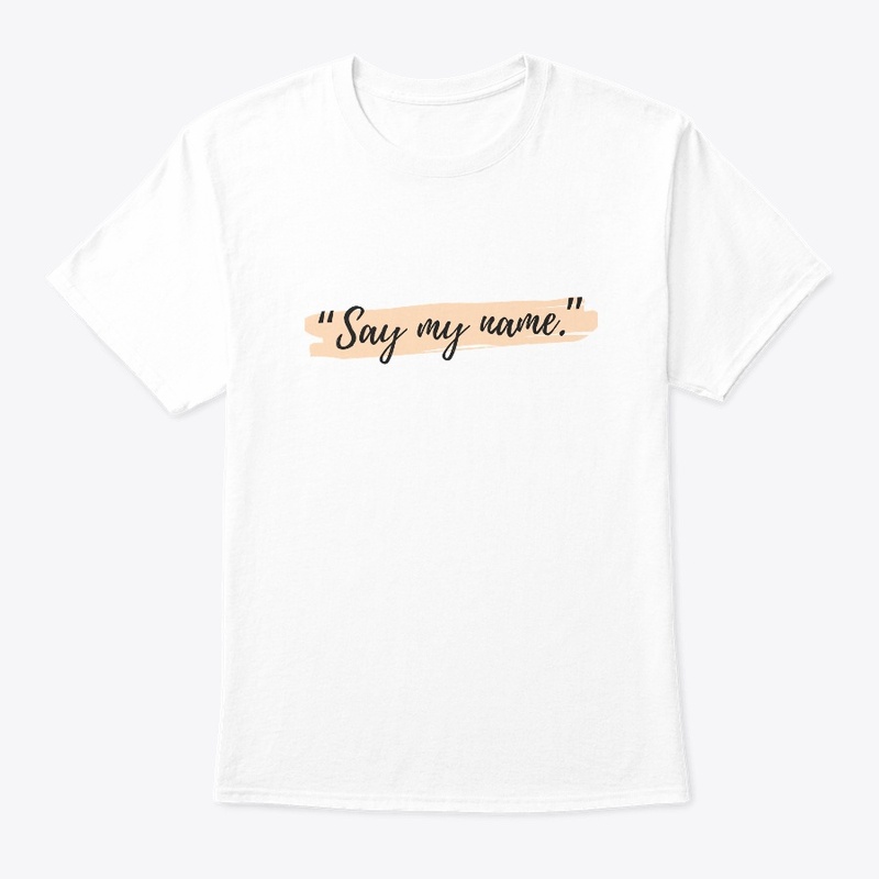 “Say my name.”