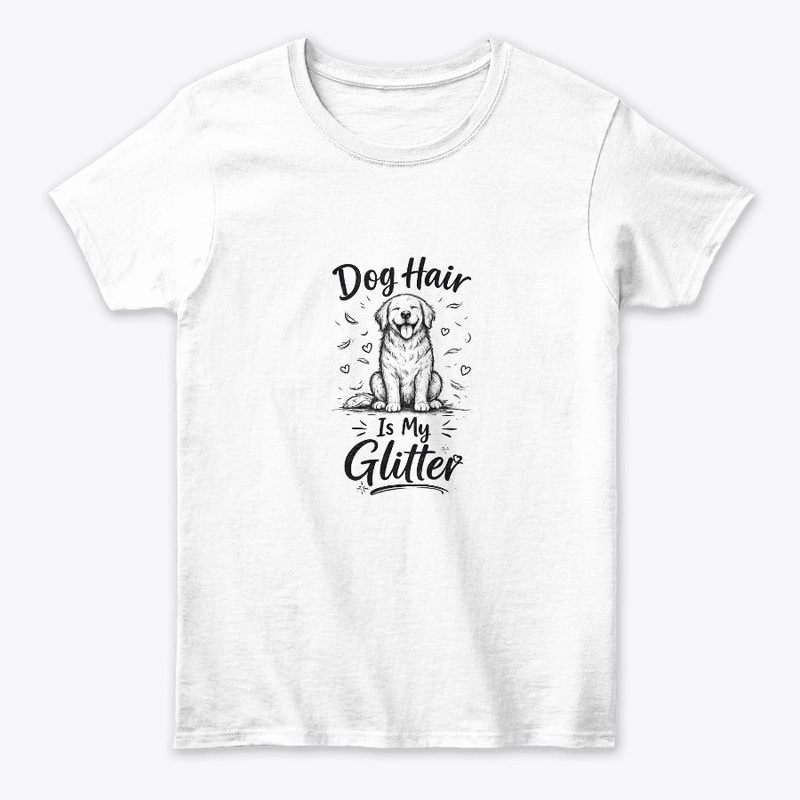 Dog Hair Is My Glitter - Funny