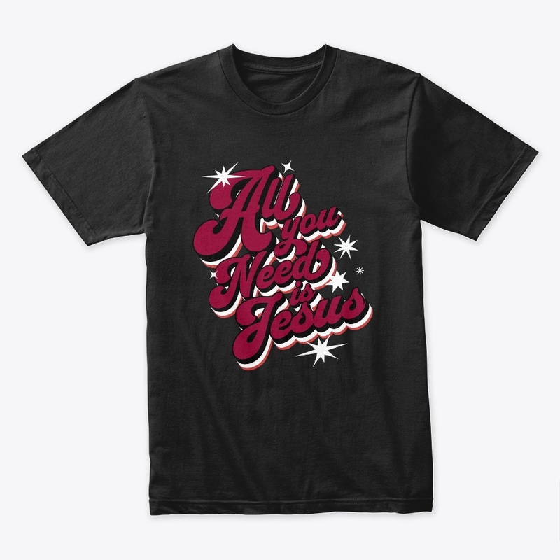 All You Need Is Jesus Christian Tee