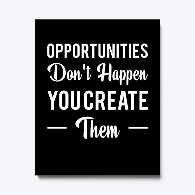Opportunities Don't Happen T-Shirt