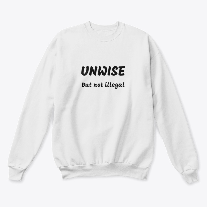 Unwise But Not Illegal